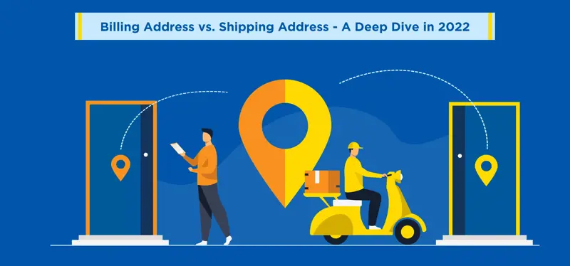 Billing Address vs. Shipping Address - A Deep Dive in 2022