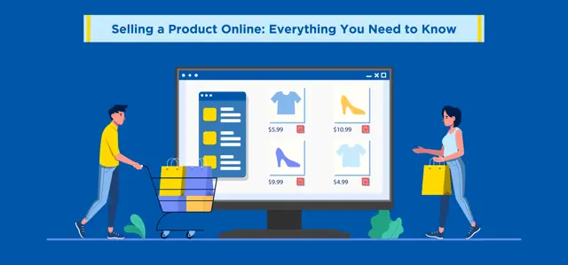 Selling a Product Online: Everything You Need to Know