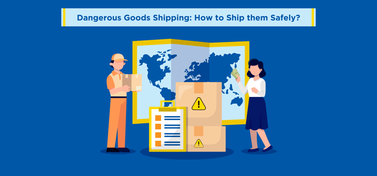 Dangerous Goods Shipping: How to Ship them Safely?