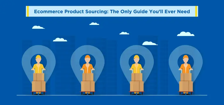 Ecommerce Product Sourcing: The Only Guide You’ll Ever Need