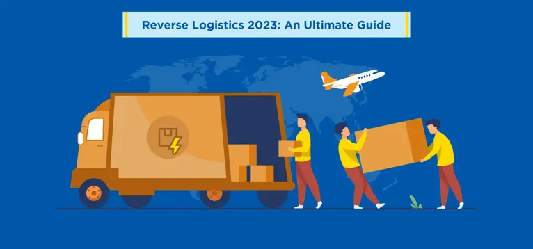 Reverse Logistics 2023: An Ultimate Guide