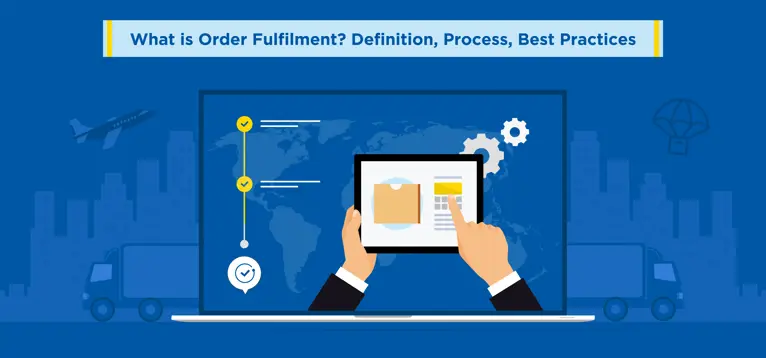 What is Order Fulfilment? Definition, Process, and Best Practices