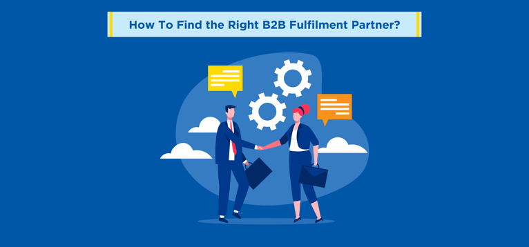 How To Find the Right B2B Fulfilment Partner?