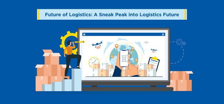 Future of Logistics: A Sneak Peak into Logistics Future