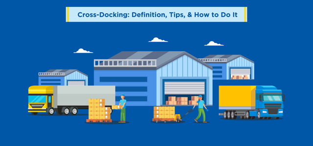 Cross Docking: Definition, Tips, & How to Do It