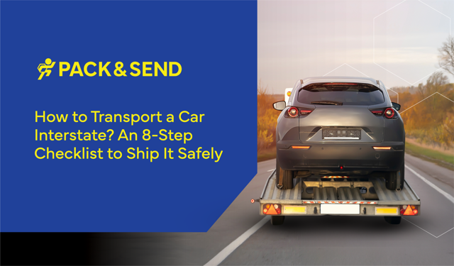How to Transport a Car Interstate? An 8-Step Checklist to Ship It Safely