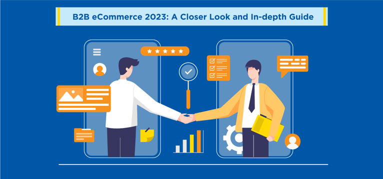 B2B eCommerce 2023: A Closer Look and In-depth Guide