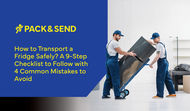 How to Transport a Fridge Safely? A 9-Step Checklist to Follow with 4 Common Mistakes to Avoid