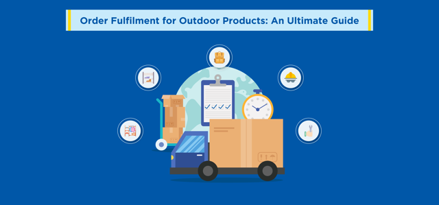 Order Fulfilment for Outdoor Products: An Ultimate Guide