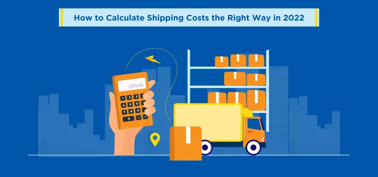 How to Calculate Shipping Costs the Right Way in 2022