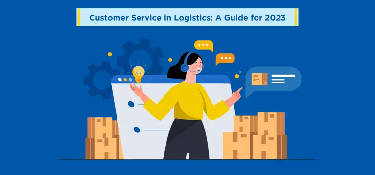 Customer Service in Logistics: A Guide for 2023