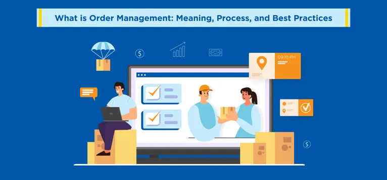 What is Order Management: Meaning, Process, and Best Practices