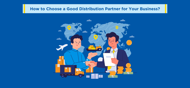 How to Choose a Good Distribution Partner for Your Business?