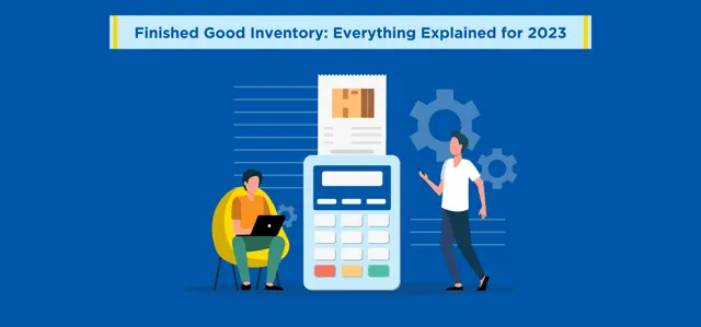 Finished Goods Inventory: Everything Explained for 2023