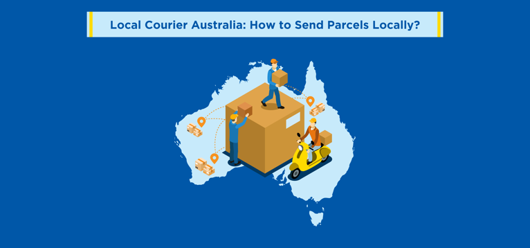 Local Courier Australia: How to Send Parcels Locally?