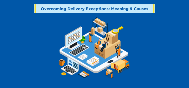 Overcoming Delivery Exceptions: Meaning & Causes