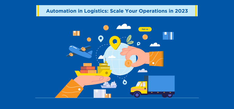 Automation in Logistics: Scale Your Operations in 2023