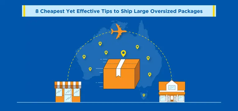 8 Cheapest Yet Effective Tips to Ship Large Oversized Packages