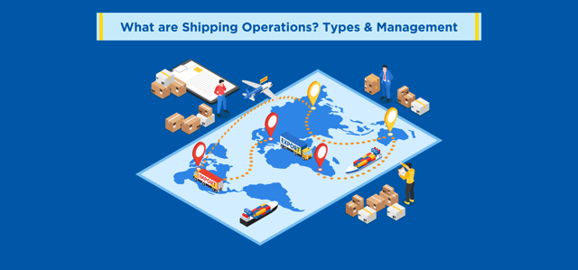 What are Shipping Operations? Types & Management
