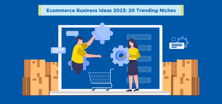 Ecommerce Business Ideas 2023: 20 Trending Niches
