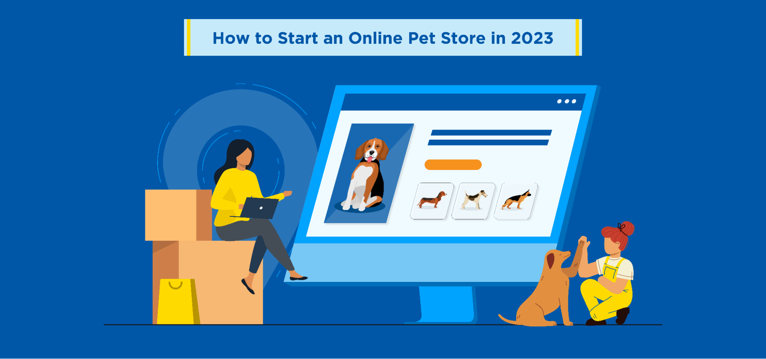 How to Start an Online Pet Store in 2023