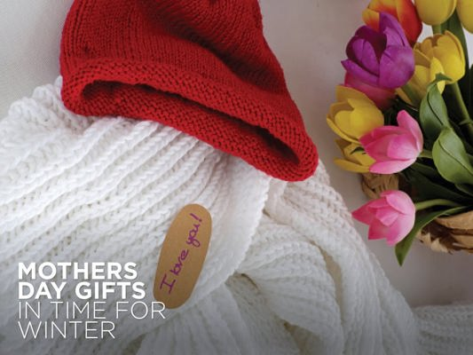 Mother’s Day Gifts in Time for Winter