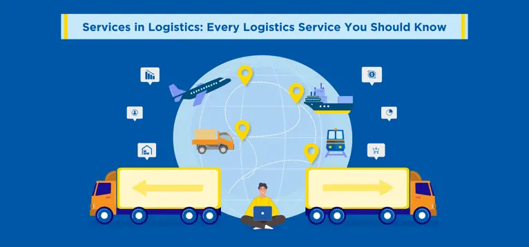 Services in Logistics: Every Logistics Service You Should Know