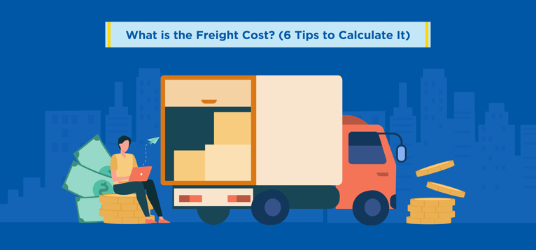 What is the Freight Cost? (6 Tips to Calculate It)