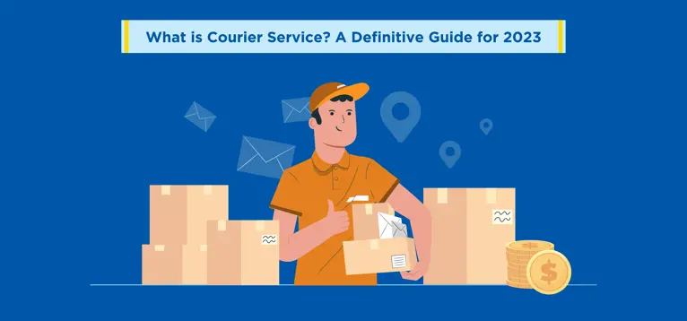 What is Courier Service? A Definitive Guide for 2023