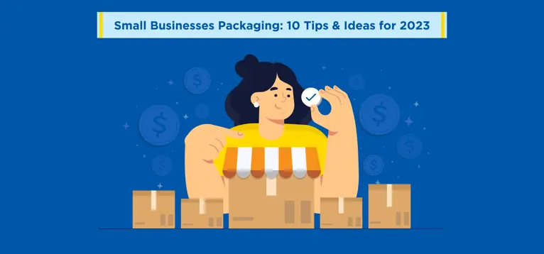 Small Business Packaging: 10 Tips & Ideas for 2023