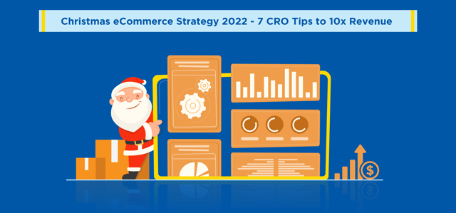 Christmas Ecommerce Strategy 2022 - 7 CRO Tips to 10x Revenue