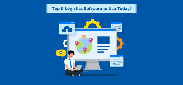 Top 9 Logistics Software to Use Today!