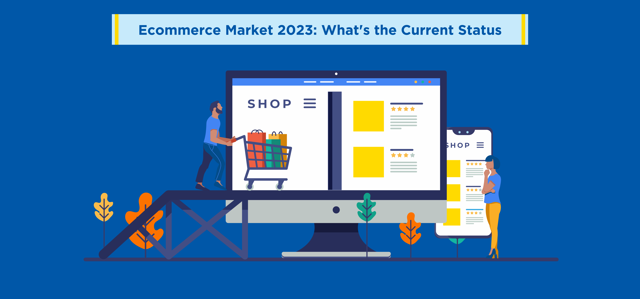 Ecommerce Market 2023: What's the Current Status