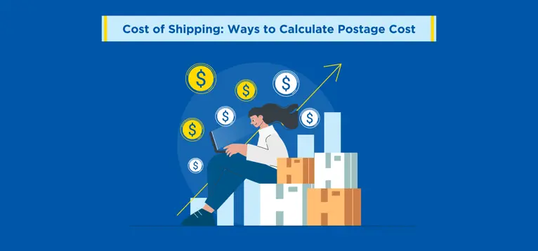 Cost of Shipping: Ways to Calculate Postage Cost