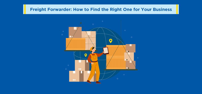 Freight Forwarder: How to Find the Right One for Your Business