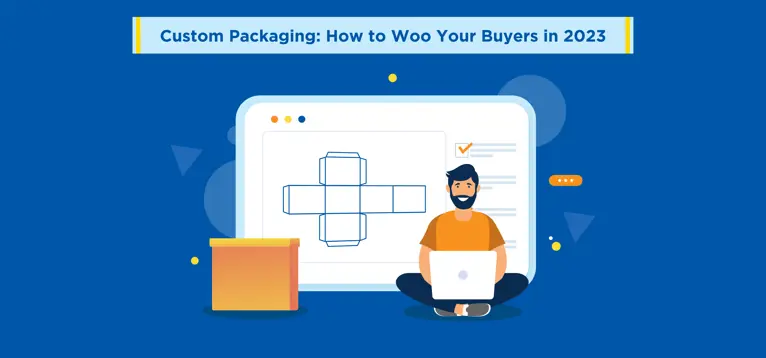 Custom Packaging: How to Woo Your Buyers in 2023