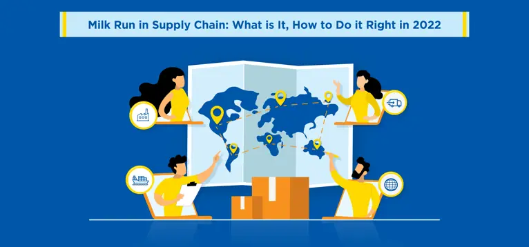Milk Run in Supply Chain: What is It, How to Do it Right in 2022