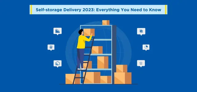 Self-storage Delivery 2023: Everything You Need to Know