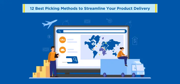 12 Best Picking Methods to Streamline Your Product Delivery