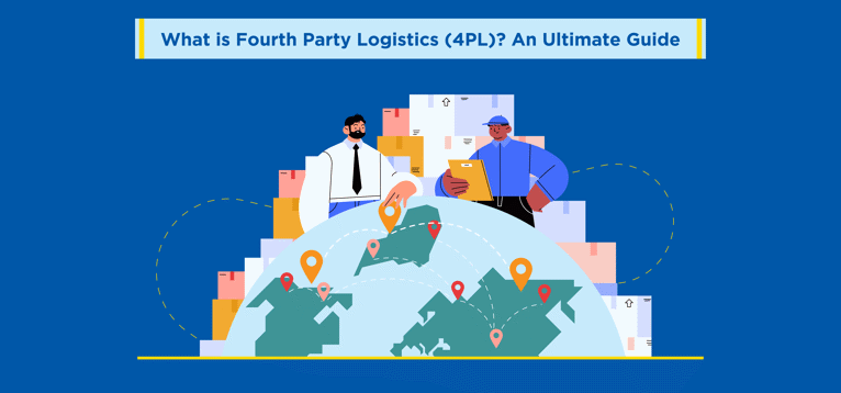 What is Fourth Party Logistics (4PL)? An Ultimate Guide