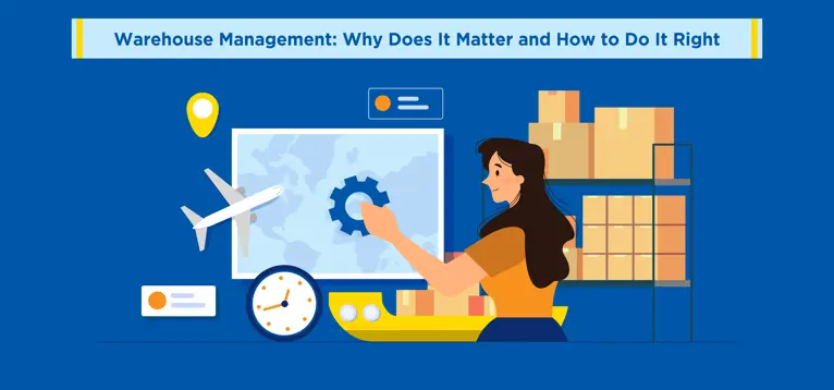 Warehouse Management: Why Does It Matter and How to Do It Right